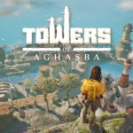 Towers of Aghasba Enters Early Access