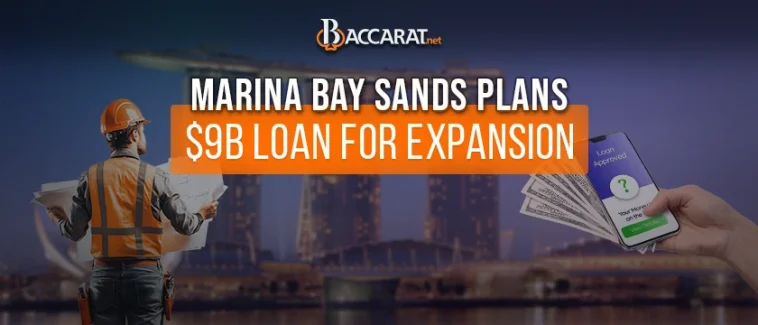 Marina Bay Sands Seeks $9 Billion Loan for Casino Expansion