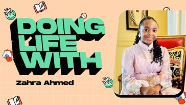 Meet Zahra Ahmed, a 13-Year-Old SDGs and Child Education Advocate, in Today’s “Doing Life With…”