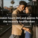 160+ broken heart SMS and quotes for the recently heartbroken