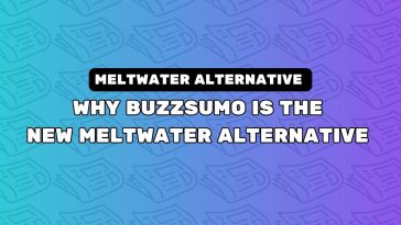 Why BuzzSumo Is The New Meltwater Alternative For PR And Outreach