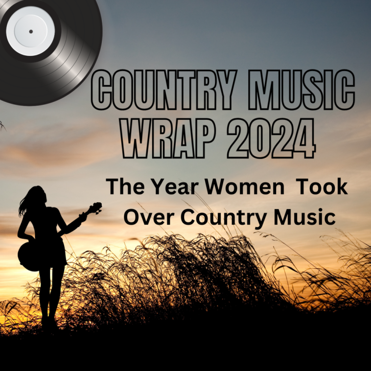 Country Music Wrap 2024: The Year Women Took Over Country Music