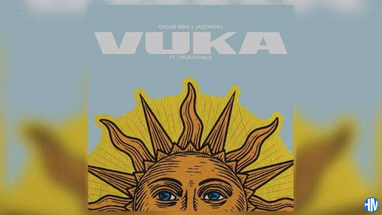Oscar Mbo – Vuka ft. Jazzworx & Thukuthela