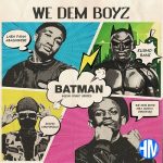 We Dem Boyz – BatMan