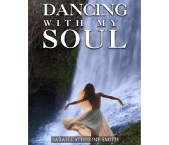 “Dancing With My Soul,” A Soulful Journey Through Poetry and Photography by Sarah Catherine Smith