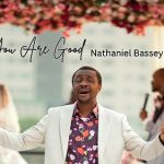 Nathaniel Bassey’s “You Are Good” Is a Song of Gratitude & Prophetic Promise | Watch