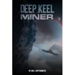 The Sci-Fi Novel “Deep Keel Miner” by Joel J Guttormsen Will Be Displayed at The 2025 London Book Fair