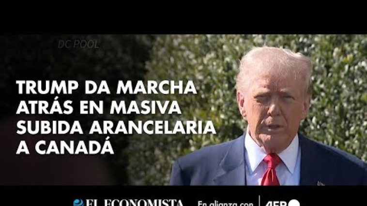 Trump da marcha atrás en masiva subida arancelaria a Canadá