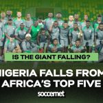 Is the giant falling? Nigeria’s Super Eagles drop out of Africa’s top five