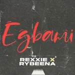 Rexxie – EGBAMI Ft. Rybeena