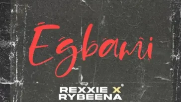 Rexxie – EGBAMI Ft. Rybeena