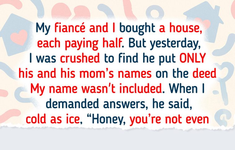 My Fiancé Made His Mom an Owner of the House We Bought Together, I’m Desperate