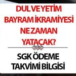 DUL VE YETİM KURBAN BAYRAMI İKRAMİYESİ 2025 ÖDEME TARİHLERİ| Kurban Bayramı dul ve yetim maaşı bayram ikramiyesi ne zaman yatacak,