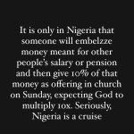It is only in Nigeria that someone will embezzle peopleâs salaries and then give 10% of that money as offering in church