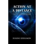 An Innovative Theory Revealed in a Revolutionary Book That May Permanently Alter Physics: “Action at A Distance”