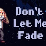Don’t Let Me Fade Is Now Available On Steam For Free