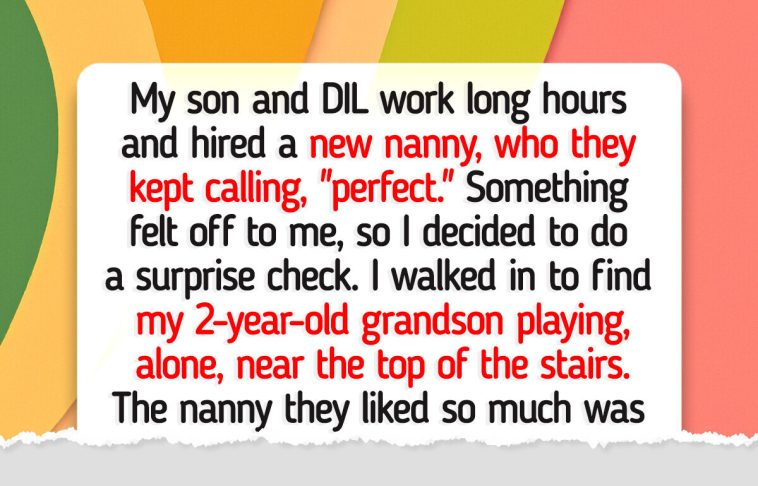 I Fired the Nanny Because She Put My Grandson at Risk—But My DIL Refuses to Listen to Me
