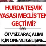 HURDA TEŞVİKİ PAKETİ VE ŞARTLARI 2025: Hurda yasası Meclis’ten geçti mi? Palandöken’den önemli açıklama