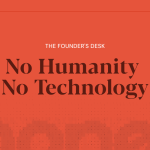 Technology Without Humanity Means Nothing
