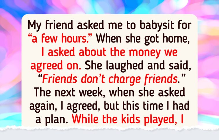 My Friend Refused to Pay Me for Babysitting, So I Came Up With the Perfect Revenge