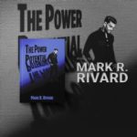 Author and Visionary Mark R Rivard Unveils “The Power Potential,” a Psychological Thriller with Global Film Potential