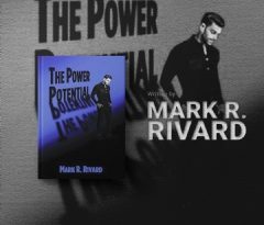 Author and Visionary Mark R Rivard Unveils “The Power Potential,” a Psychological Thriller with Global Film Potential