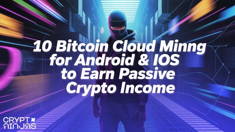 10 Bitcoin Cloud Mining for Android & iOS To Earn Passive Crypto Income