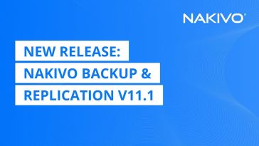NAKIVO Introduces v11.1 with Upgraded Disaster Recovery and MSP Features
