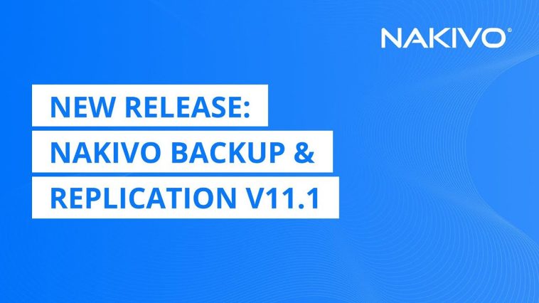 NAKIVO Introduces v11.1 with Upgraded Disaster Recovery and MSP Features